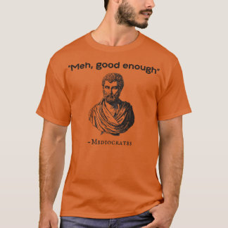Camiseta Meh Good Suficiente Mediocrates