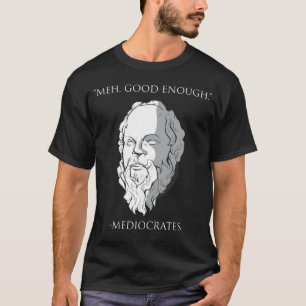 Camiseta Meh Good Suficiente Mediocrates Sócrata El Filoso 