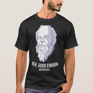 Camiseta Meh, suficientemente bueno - Mediocrates Meme Funn