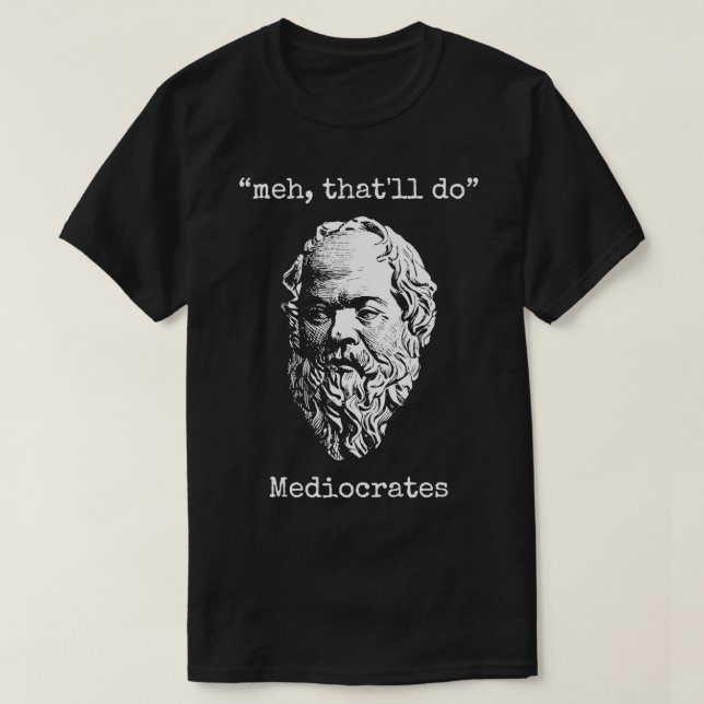Camiseta Meh Thatx27ll Hacer Mediocrates La Sabiduría De La (Diseño del anverso)
