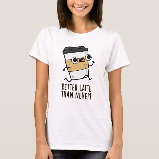 Camiseta Mejor café latte que nunca divertido (Anverso)