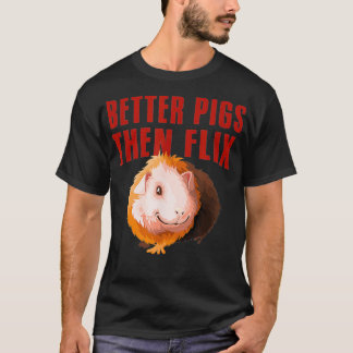 Camiseta Mejor cerdos y luego Flix guinea de amor
