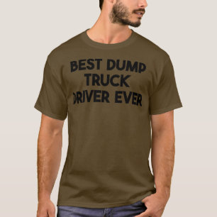 Camiseta Mejor Conductor De Camión Volcado De La Historia