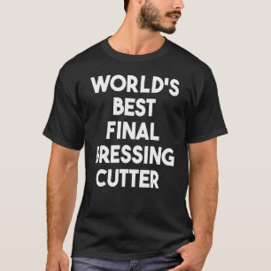 Camiseta Mejor cortador de vestir final del mundo