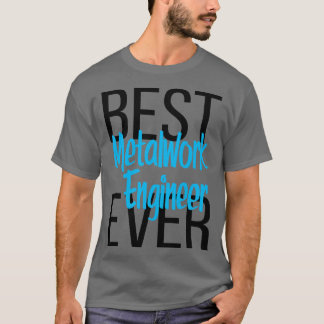 Camiseta Mejor Ingeniero de Metalwork de la historia