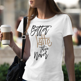 Camiseta Mejor Latte Que Nunca Divertido Cita Blanca
