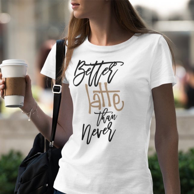 Camiseta Mejor Latte Que Nunca Divertido Cita Blanca (Subido por el creador)