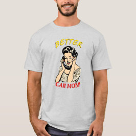 Camiseta ¡Mejor Llamar A Mamá!
