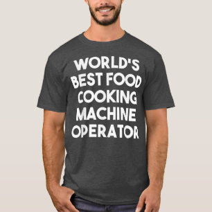 Camiseta Mejor Operador de Máquina de Cocina de Alimentos d