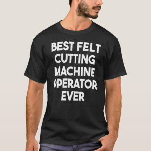 Camiseta Mejor Operador De Máquina De Corte De Sentido De L