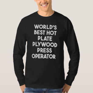 Camiseta Mejor operador de prensa de madera contrachapada d
