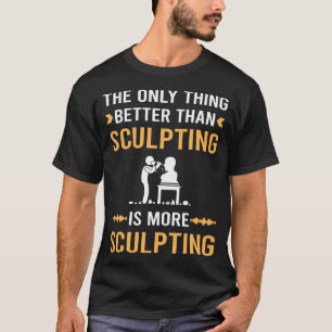 Camiseta Mejor que esculpir Escultor Escultura