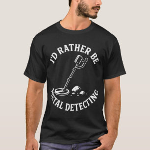 Camiseta Mejor que esté detectando metal aventura diversión