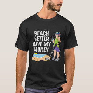 Camiseta Mejor Que La Playa Tenga Mi Dinero - Detección Met