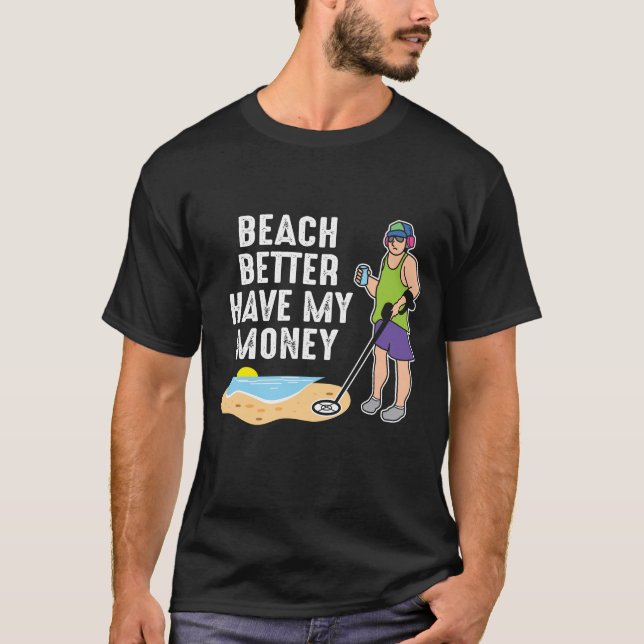 Camiseta Mejor Que La Playa Tenga Mi Dinero - Detección Met