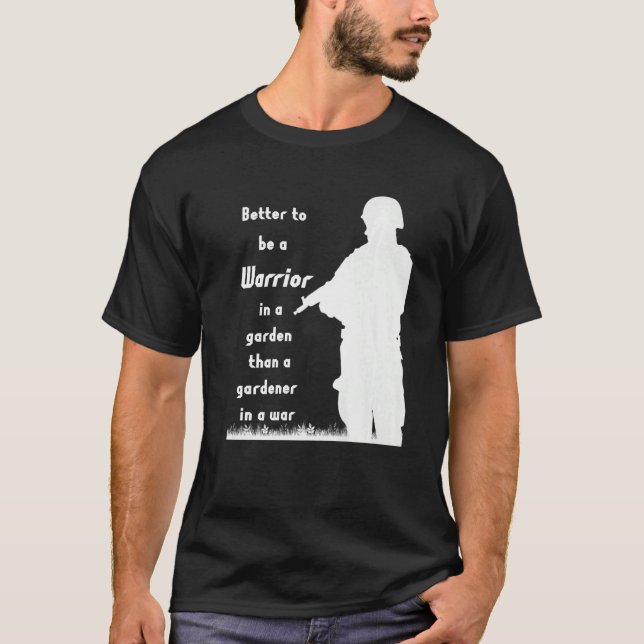 Camiseta Mejor ser guerrero en un jardín que jardinero (Anverso)