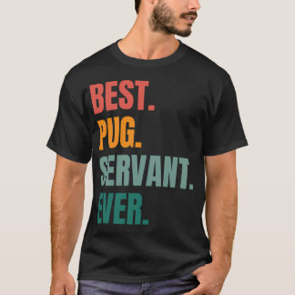 CAMISETA MEJOR SIRVIENTE PUG DE TODOS LOS TIEMPOS
