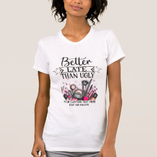 Camiseta Mejor tarde que diversión autoirónica maquillaje