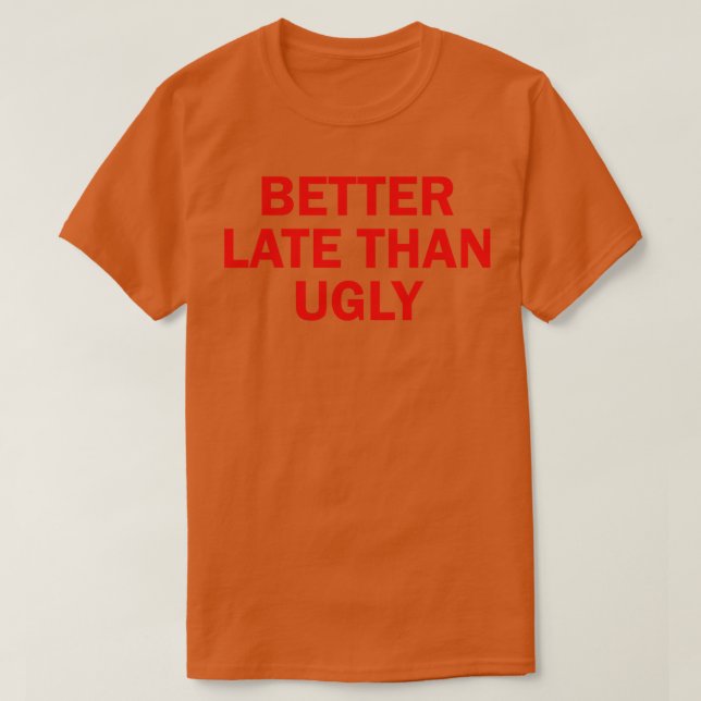 Camiseta mejor tarde que fea 2 (Diseño del anverso)