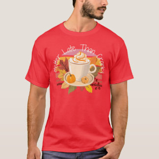 Camiseta Mejor tarde que nunca Cranky Otoño de cosecha tard