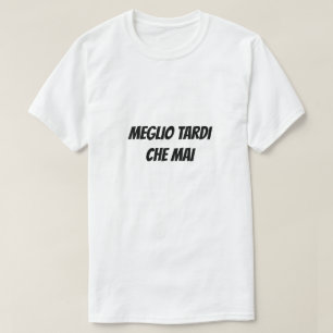 Camiseta Mejor tarde que nunca en italiano