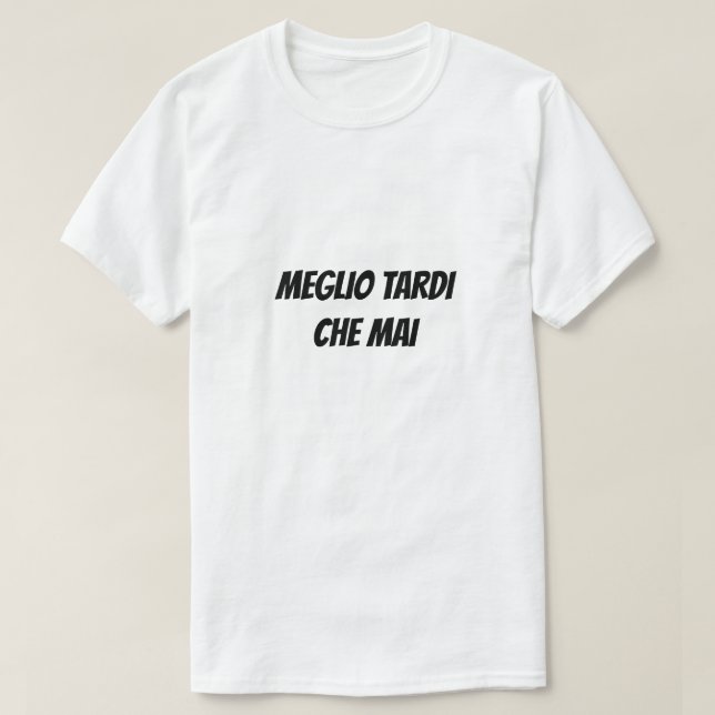 Camiseta Mejor tarde que nunca en italiano (Diseño del anverso)