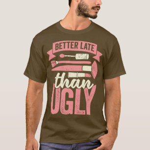 Camiseta Mejor Tarde Que Un Regalo Cosmético Feo Estético