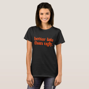Camiseta Mejor Tarde Que Una Cita Chica Fea Sassy