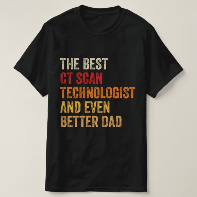 Camiseta Mejor Tecnólogo De Escaneo De CT Y Mejor Papá (Diseño del anverso)