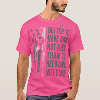 Camiseta Mejor Tener Y No Necesitar - Ar15 Gun Usa Funny P