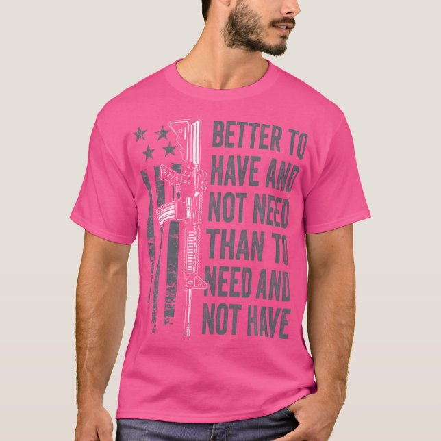 Camiseta Mejor Tener Y No Necesitar - Ar15 Gun Usa Funny P (Anverso)