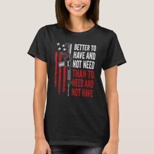 Camiseta Mejor Tener Y No Necesitar - Guns AR15 USA Funny