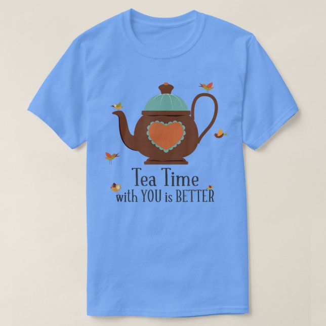 Camiseta Mejor tiempo de té contigo (Diseño del anverso)