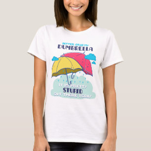 Camiseta Mejor Tomar Mi Paraguas Es Estúpido.