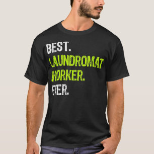 Camiseta Mejor TRABAJADOR DE LAUNDROMAT de la historia