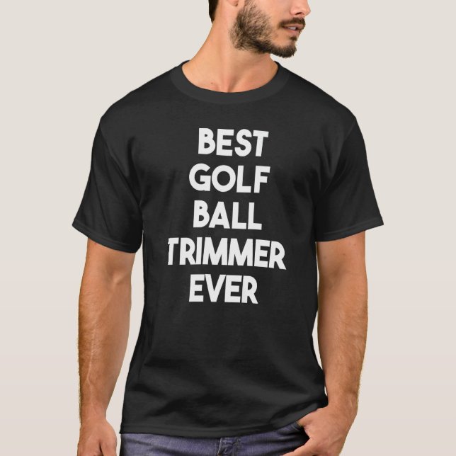 Camiseta Mejor Trimmer de bola de golf de todos los tiempos (Anverso)