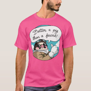 Camiseta Mejor Un Cerdo Que Un Fascista
