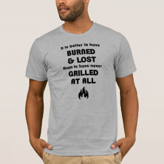 Camiseta Mejore para haber quemado y para haber perdido