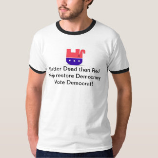 Camiseta Mejores muertos que el rojo - democracia del