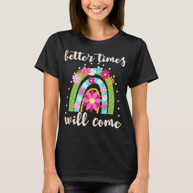Camiseta Mejores tiempos vendrán los arcoiris florecen flor (Anverso)