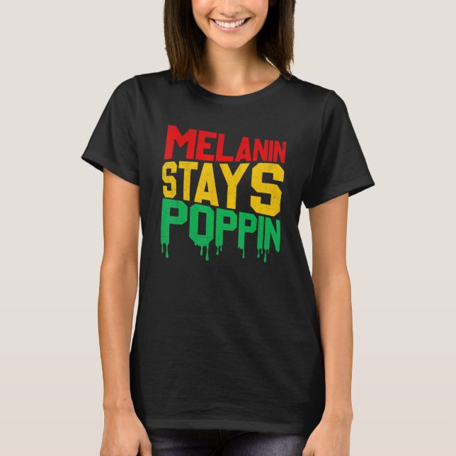 Camiseta Melanin Stays Poppin Proud Of Black Skin Tone (Anverso)