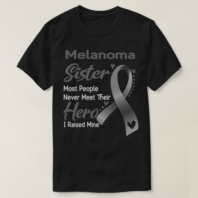 Camiseta Melanoma Sister Most People Never Meet Their Hero  (Diseño del anverso)