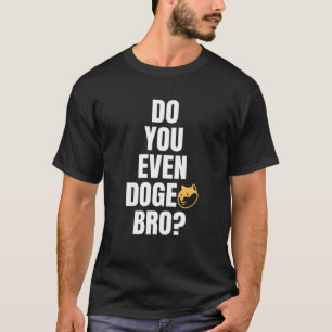 Camiseta Meme de Dogecoin   ¿Incluso Doge Bro?   Shiba Inu