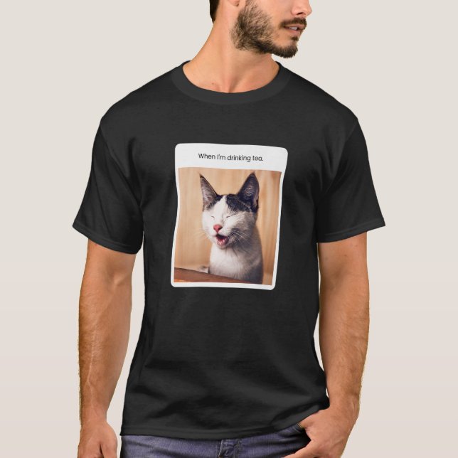Camiseta Meme de gato cuando bebo té té (Anverso)