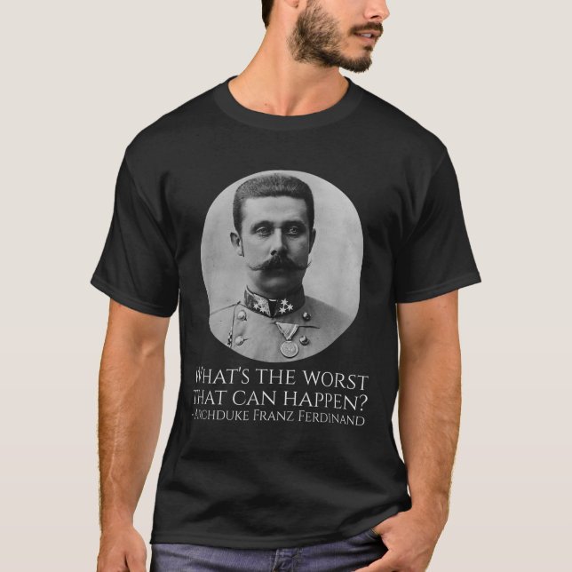 Camiseta Meme de Historia - Archiduque Franz Ferdinand - Ww (Anverso)