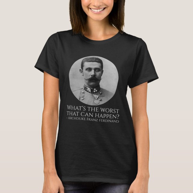 Camiseta Meme De Historia Arqueduque Franz Ferdinand WI La  (Anverso)