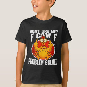 Camiseta Meme de pollo divertido No me gusta Problema F-caw