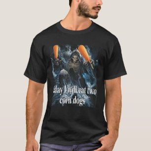 Camiseta Meme De Skeleton Hoy Me Comeré Dos Perros De Maíz 