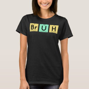 Camiseta Meme de tabla periódica de regalo de química bruta