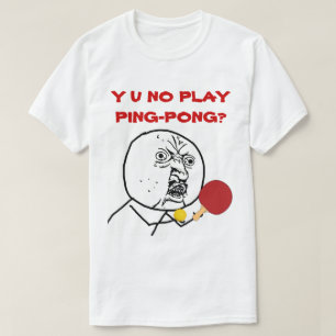 Camiseta Meme de Y U NO Play Ping-Pong